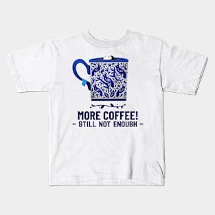 more coffee still not enough Kids T-Shirt